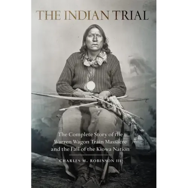 Indian Trial: The Complete Story of the Warren Wagon Train Massacre and the Fall of the Kiowa Nation