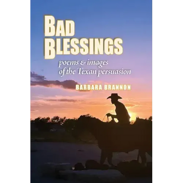 Bad Blessings: Poems & Images of the Texan Persuasion