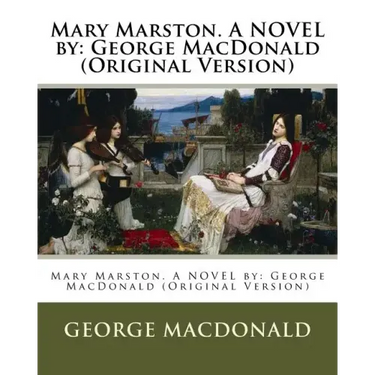 Mary Marston. A NOVEL by: George MacDonald (Original Version)