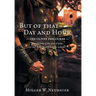 But of that Day and Hour: The Olivet Discourse; a prediction of the end of time, or end of the Jewish temple system?