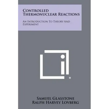 Controlled Thermonuclear Reactions: An Introduction To Theory And Experiment