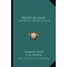 Belief in God: A Course of Sermons on Faith