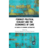 Feminist Political Ecology and the Economics of Care: In Search of Economic Alternatives