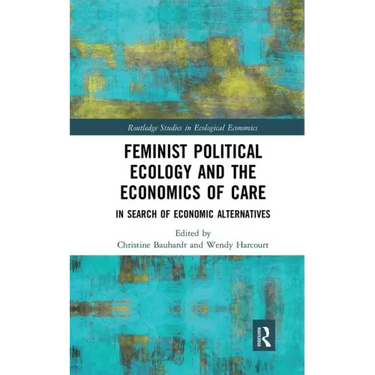 Feminist Political Ecology and the Economics of Care: In Search of Economic Alternatives