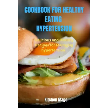 Cookbook for Healthy Eating Hypertension: Delicious and Healthy Recipes for Managing Hypertension