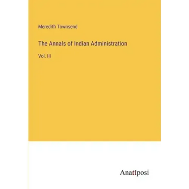 The Annals of Indian Administration: Vol. III
