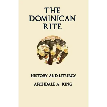 The Dominican Rite: History and Liturgy
