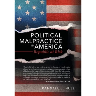 Political Malpractice in America: Republic at Risk