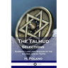 The Talmud Selections: Rabbinic Lore and Wisdom of the Sacred Jewish Texts