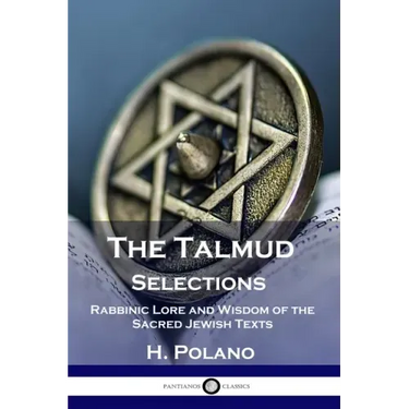The Talmud Selections: Rabbinic Lore and Wisdom of the Sacred Jewish Texts