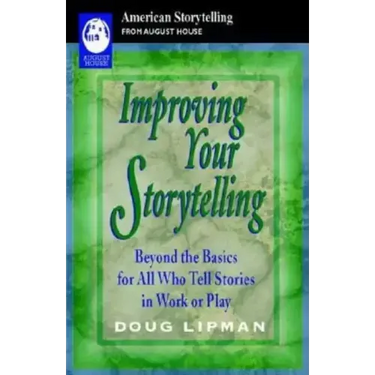 Improving Your Storytelling: Beyond the Basics for All Who Tell Stories in Work or Play