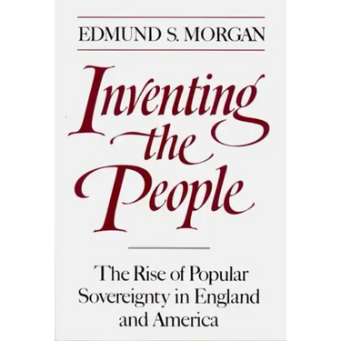 Inventing the People: The Rise of Popular Sovereignty in England and America