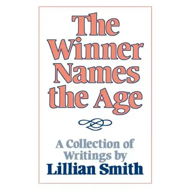 The Winner Names the Age: A Collection of Writings by Lillian Smith