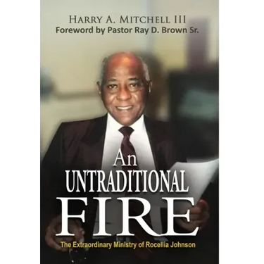 An Untraditional Fire: The Extraordinary Ministry of Rocellia Johnson