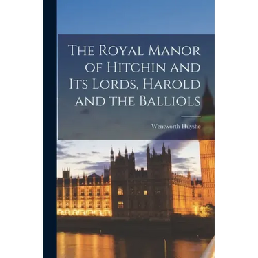 The Royal Manor of Hitchin and Its Lords, Harold and the Balliols