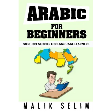 Arabic For Beginners: 50 Short Stories For Language Learners: Grow Your Vocabulary The Fun Way!: Grow Your Vocabulary The Fun Way!