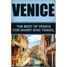 Venice: The Best Of Venice For Short Stay Travel