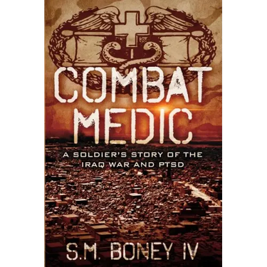 Combat Medic: A soldier's story of the Iraq war and PTSD