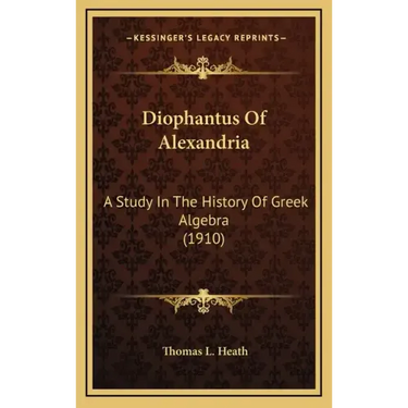 Diophantus Of Alexandria: A Study In The History Of Greek Algebra (1910)
