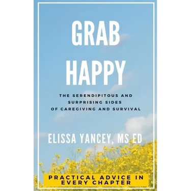 Grab Happy: The Serendipitous and Surprising Sides of Caregiving and Survival
