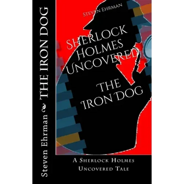 The Iron Dog: A Sherlock Holmes Uncovered Tale