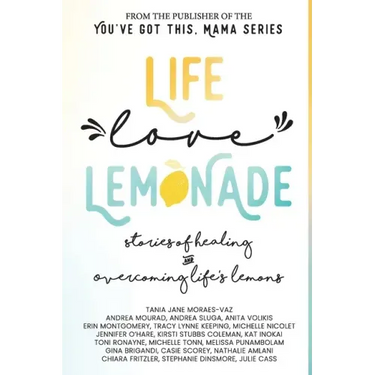 Life, Love, Lemonade: Stories of Healing and Overcoming Life's Lemons