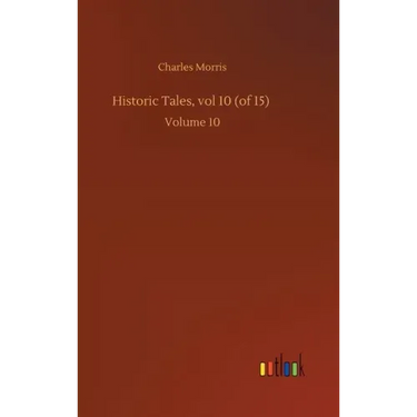 Historic Tales, vol 10 (of 15): Volume 10