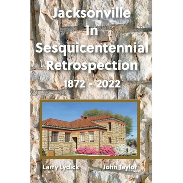 Jacksonville In Sesquicentennial Retrospection 1872-2022