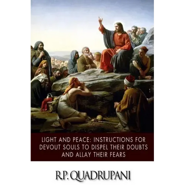 Light and Peace: Instructions for Devout Souls to Dispel Their Doubts and Allay Their Fears
