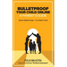 Bulletproof Your Child Online