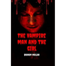 The Vampire Man And The Girl: Best Vampire Horror story For Everyone.
