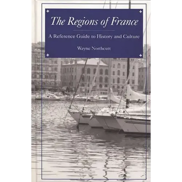 The Regions of France: A Reference Guide to History and Culture