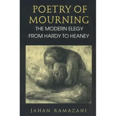 Poetry of Mourning: The Modern Elegy from Hardy to Heaney