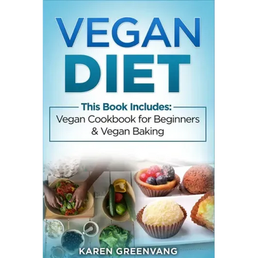 Vegan Diet: Vegan Cookbook for Beginners And Vegan Baking