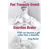 The Post Traumatic Growth of a Guardian Healer: Ptsd Can Become a Gift Rather Than a Lifetime Disability