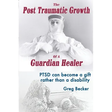 The Post Traumatic Growth of a Guardian Healer: Ptsd Can Become a Gift Rather Than a Lifetime Disability