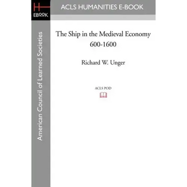 The Ship in the Medieval Economy 600-1600