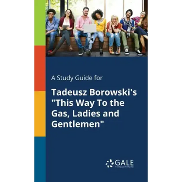A Study Guide for Tadeusz Borowski's "This Way To the Gas, Ladies and Gentlemen"