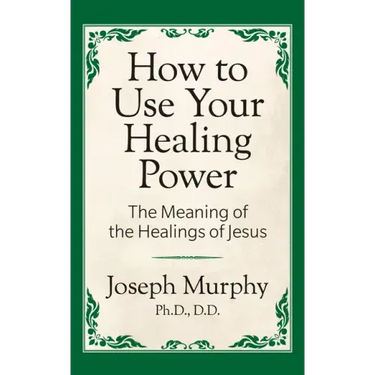 How to Use Your Healing Power: The Meaning of the Healings of Jesus: The Meaning of the Healings of Jesus