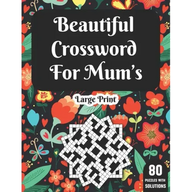 Beautiful Crossword For Mum's: Wonderful Crossword Game Book For Adults Mums And Senior Women With 80 Large Print Puzzles And Solutions