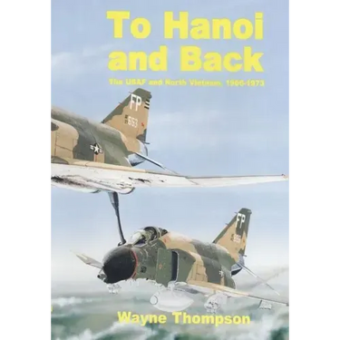 To Hanoi and Back: The United States Air Force and North Vietnam 1966-1973