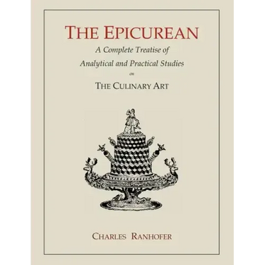 The Epicurean: A Complete Treatise of Analytical and Practical Studies on the Culinary Art
