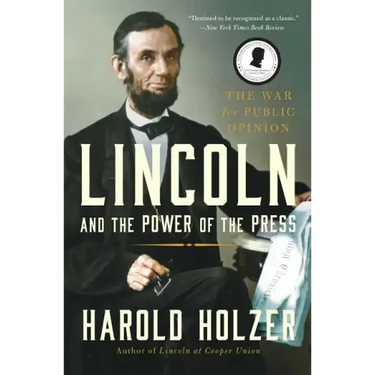 Lincoln and the Power of the Press: The War for Public Opinion