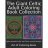 The Giant Celtic Adult Coloring Book Collection: Volumes 1 and 2 of Celtic Coloring Books for Adults Combined Into a Single Book