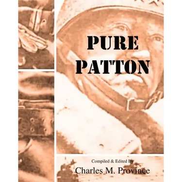 Pure Patton: A Collection of Military Essays, Commentaries, Articles, and Critiques by George S. Patton, Jr.