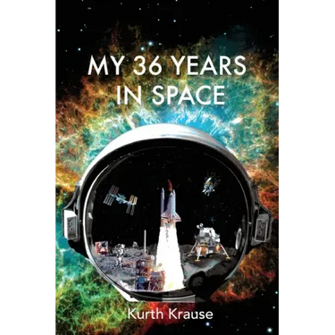 My 36 Years in Space: An Astronautical Engineer's Journey through the Triumphs and Tragedies of America's Space Programs