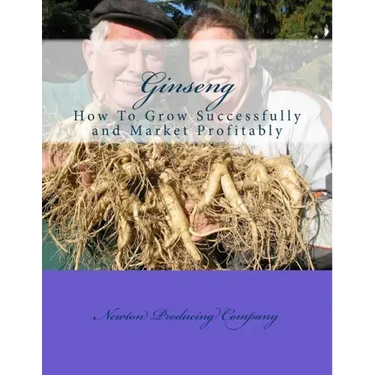 Ginseng: How To Grow Successfully and Market Profitably