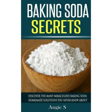 Baking Soda Secrets: Discover the Many Miraculous Baking Soda Homemade Solutions You Never Knew About