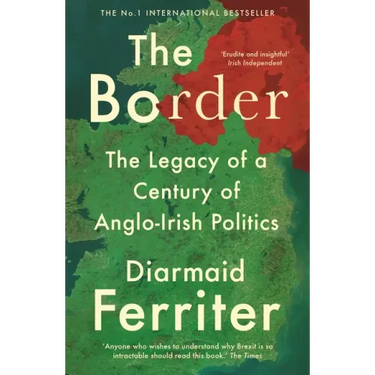 The Border: The Legacy of a Century of Anglo-Irish Politics