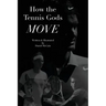 How the Tennis Gods Move